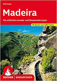 Madeira: Die sch&ouml;nsten Levada- und Bergwanderungen. 70 Touren mit GPS-Tracks